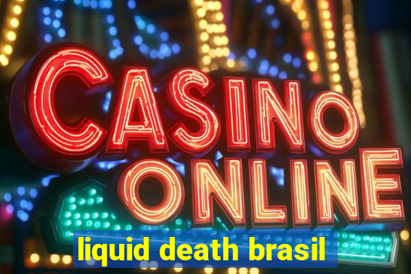 liquid death brasil